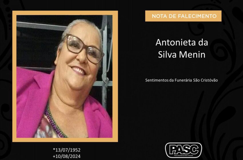  Pasc e familiares comunicam o falecimento de Antonieta da Silva Menin